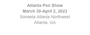 Atlanta Pen Show
March 30-April 2, 2023
Sonesta Atlanta Northwest
Atlanta, GA