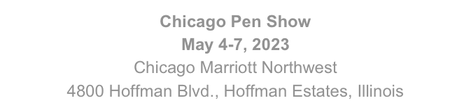 Chicago Pen Show
May 4-7, 2023
Chicago Marriott Northwest
4800 Hoffman Blvd., Hoffman Estates, Illinois