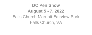 DC Pen Show
August 5 - 7, 2022
Falls Church Marriott Fairview Park
Falls Church, VA